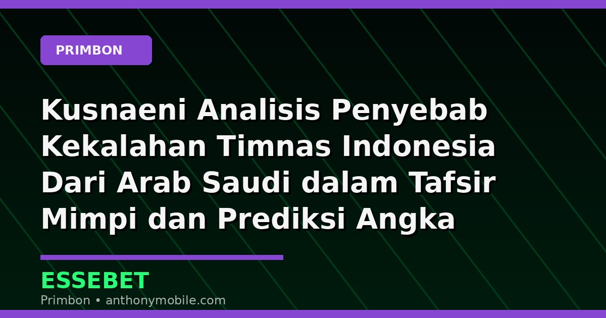 Kusnaeni Analisis Penyebab Kekalahan Timnas Indonesia Dari Arab Saudi dalam Tafsir Mimpi dan Prediksi Angka