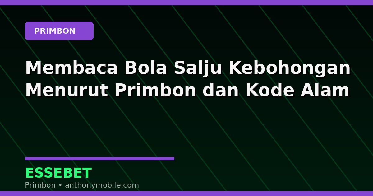 Membaca Bola Salju Kebohongan Menurut Primbon dan Kode Alam