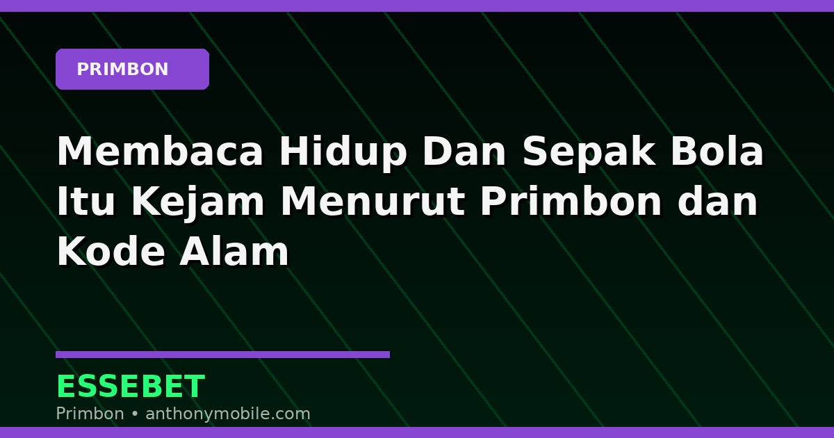 Membaca Hidup Dan Sepak Bola Itu Kejam Menurut Primbon dan Kode Alam