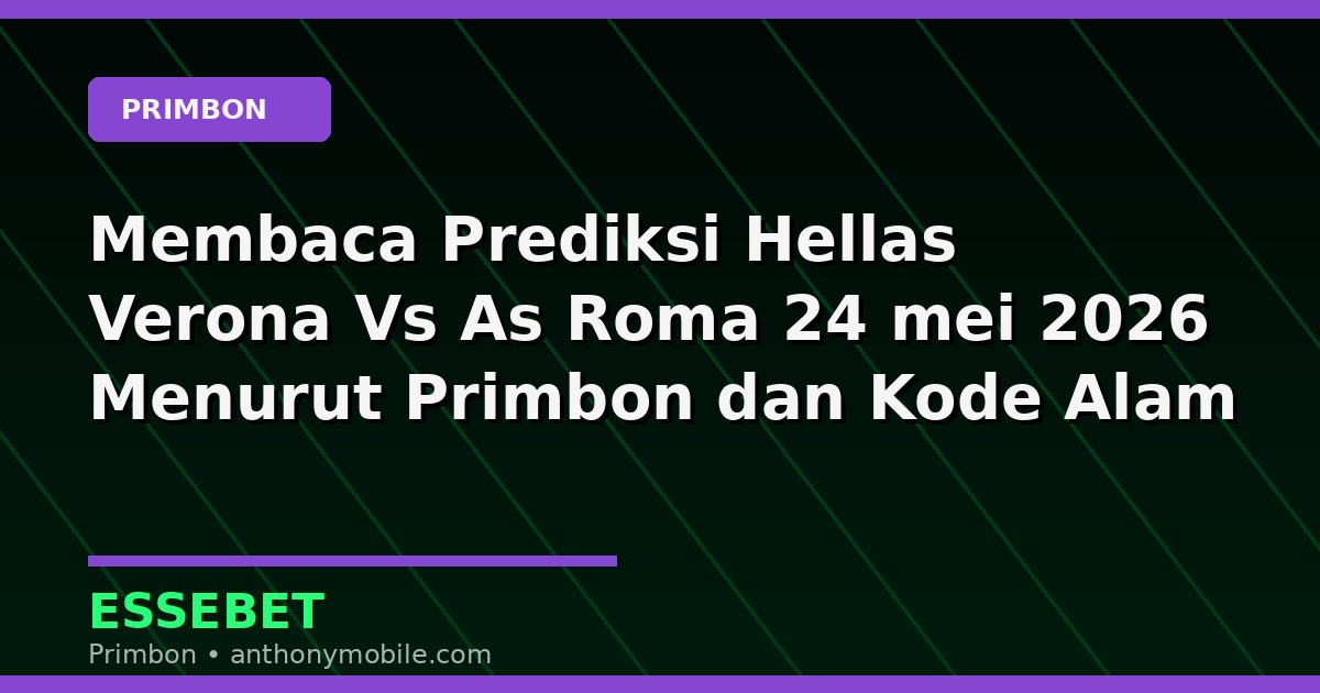 Membaca Prediksi Hellas Verona Vs As Roma 24 mei 2026 Menurut Primbon dan Kode Alam