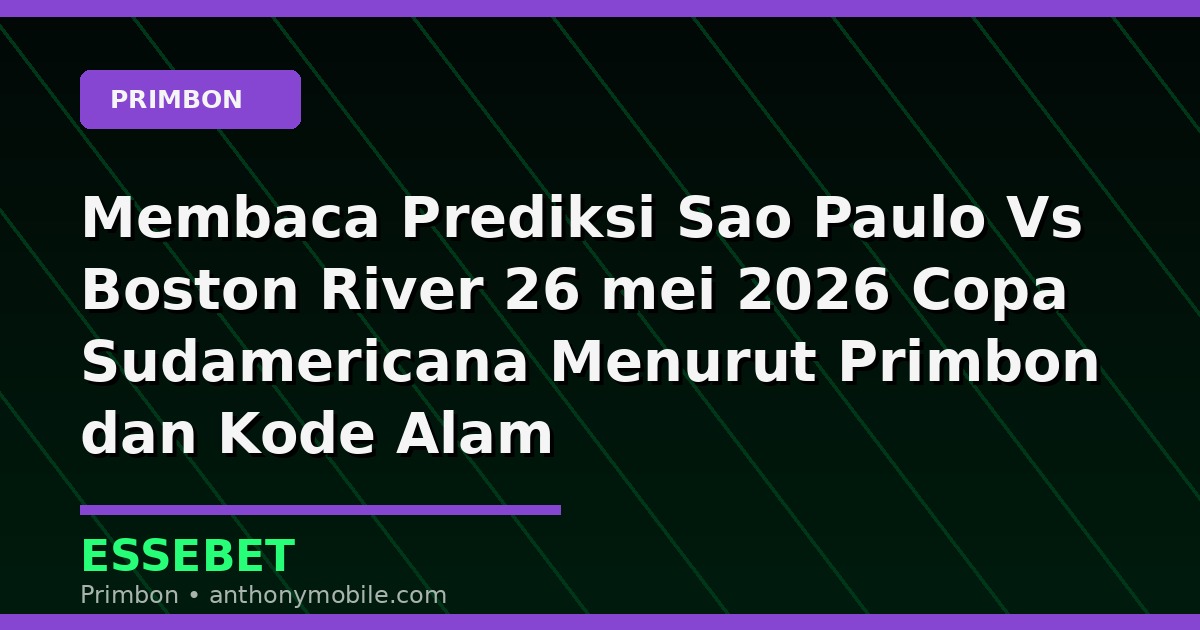 Membaca Prediksi Sao Paulo Vs Boston River 26 mei 2026 Copa Sudamericana Menurut Primbon dan Kode Alam