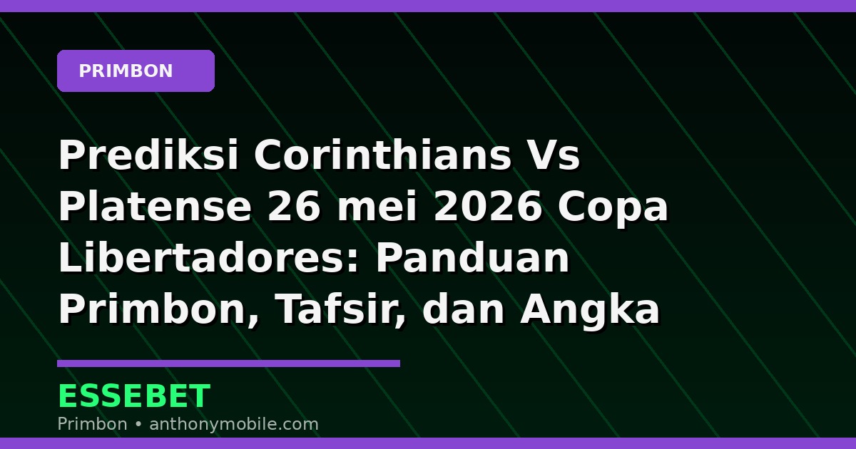 Prediksi Corinthians Vs Platense 26 mei 2026 Copa Libertadores: Panduan Primbon, Tafsir, dan Angka Hoki