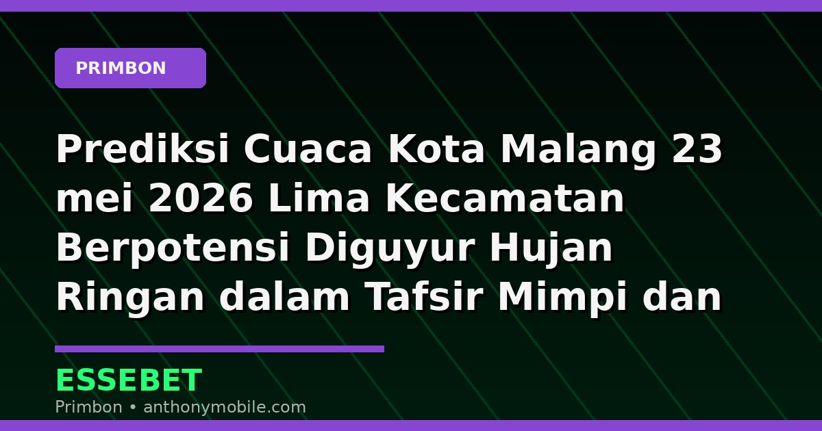 Prediksi Cuaca Kota Malang 23 mei 2026 Lima Kecamatan Berpotensi Diguyur Hujan Ringan dalam Tafsir Mimpi dan Prediksi Angka