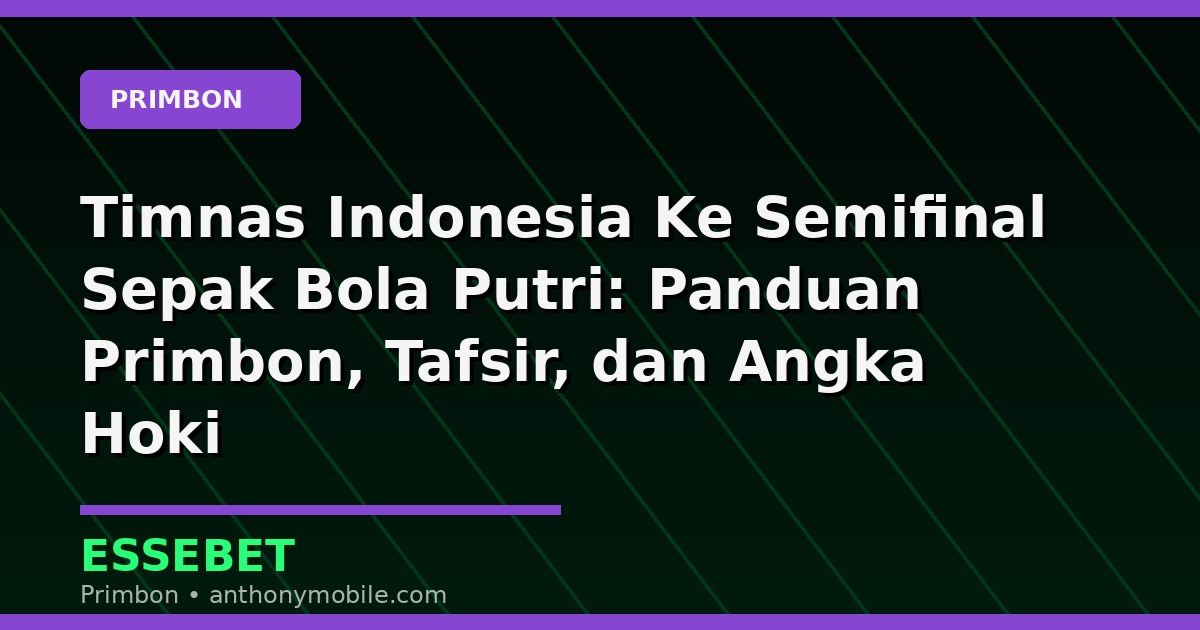 Timnas Indonesia Ke Semifinal Sepak Bola Putri: Panduan Primbon, Tafsir, dan Angka Hoki