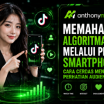 Memahami Algoritma TikTok Melalui Perilaku Smartphone: Cara Cerdas Menangkap Perhatian Audiens