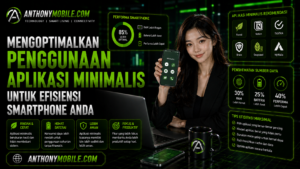Mengoptimalkan Penggunaan Aplikasi Minimalis untuk Efisiensi Smartphone Anda